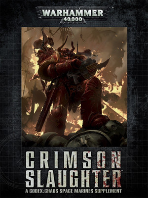 Codex Chaos Space Marines Supplement: Crimson Slaughter 6th edition